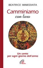 Camminiamo con loro. Un santo per ogni giorno dell'anno