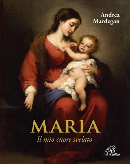 Maria. Il mio cuore svelato - Andrea Mardegan - copertina