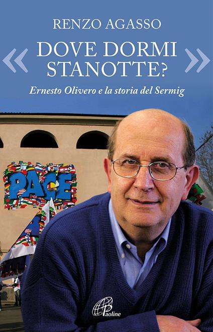 «Dove dormi stanotte?» Ernesto Olivero e la storia del Serming - Renzo Agasso - copertina