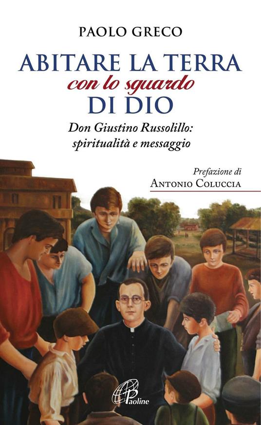 Abitare la terra con lo sguardo di Dio. Don Giustino Russolillo: spiritualità e messaggio - Paolo Greco - copertina