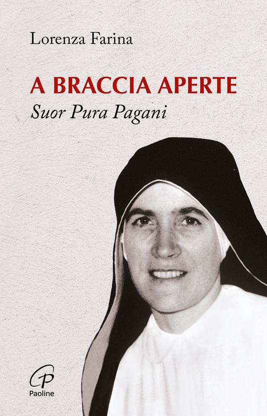 A braccia aperte. Suor Pura Pagani - Lorenza Farina - copertina