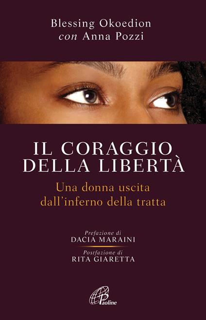 Il coraggio della libertà. Una donna uscita dell'inferno della tratta - Blessing Okoedion,Anna Pozzi - copertina