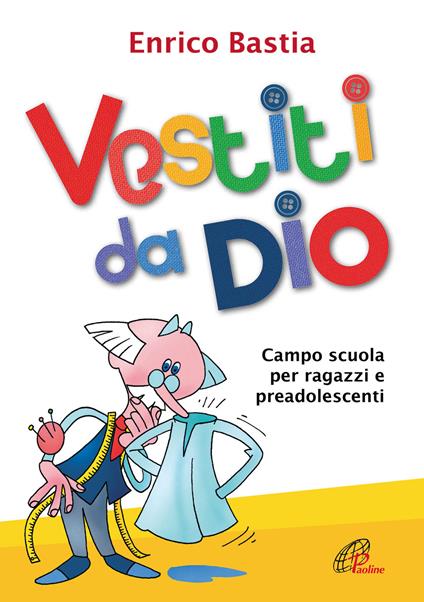 Vestiti da dio. Campo scuola per ragazzi e preadolescenti - Enrico Bastia - copertina