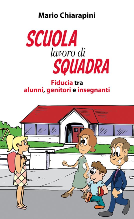 Scuola, lavoro di squadra. Fiducia tra alunni, genitori e insegnanti - Mario Chiarapini - copertina