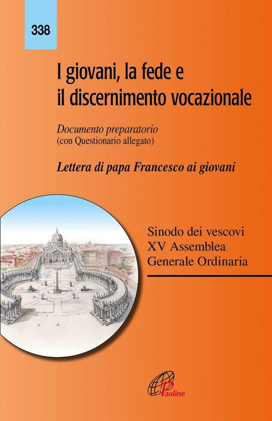 I giovani, la fede e il discernimento vocazionale. Documento preparatorio con questionario allegato. Lettera di papa Francesco ai giovani - copertina