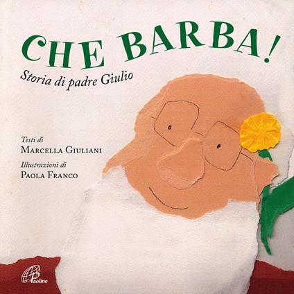 Che barba! Storia di padre Giulio. Ediz. illustrata - Marcella Giuliani - copertina
