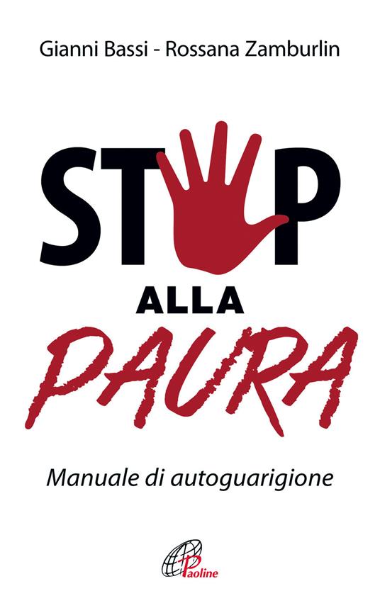 Stop alla paura. Manuale di autoguarigione - Gianni Bassi,Rossana Zamburlin - copertina