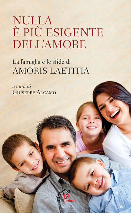Nulla è più esigente dell'amore. La famiglia e le sfide di «Amoris laetitia» - copertina