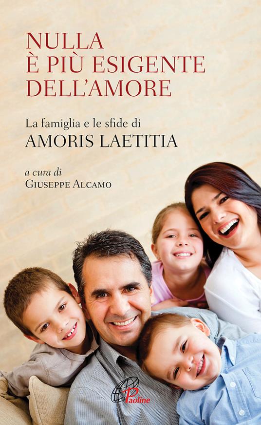 Nulla è più esigente dell'amore. La famiglia e le sfide di «Amoris laetitia» - copertina