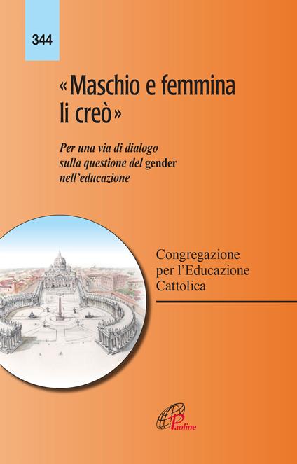 «Maschio e femmina li creò». Per una via di dialogo sulla questione del gender nell'educazione - copertina