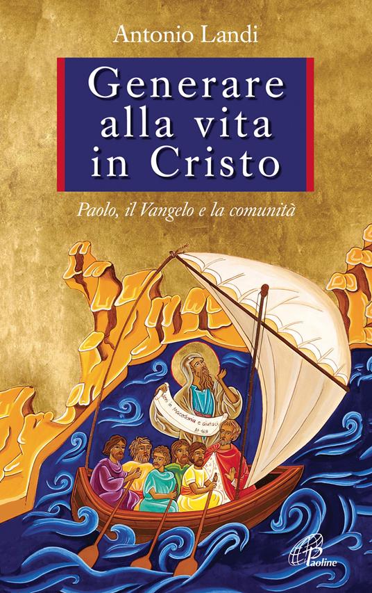 Generare alla vita in Cristo. Paolo, il Vangelo e la comunità - Antonio Landi - copertina