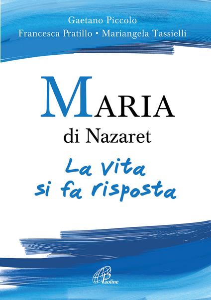 Maria di Nazaret. La vita si fa risposta - Mariangela Tassielli,Gaetano Piccolo,Francesca Pratillo - copertina