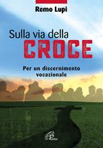 Sulla via della croce. Per un discernimento vocazionale