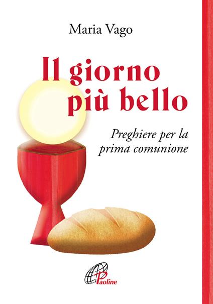 Il giorno più bello. Preghiere per la prima comunione. Ediz. illustrata - Maria Vago - copertina