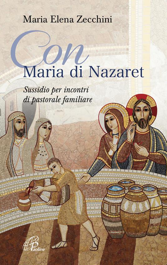 Con Maria di Nazaret. Sussidio per incontri di pastorale familiare - Maria Elena Zecchini - copertina