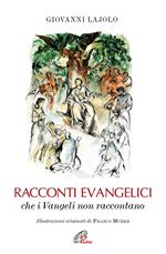 Racconti evangelici che i Vangeli non raccontano. Ediz. illustrata