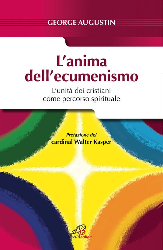 L' anima dell'ecumenismo. L'unità dei cristiani come percorso spirituale - George Augustin - copertina