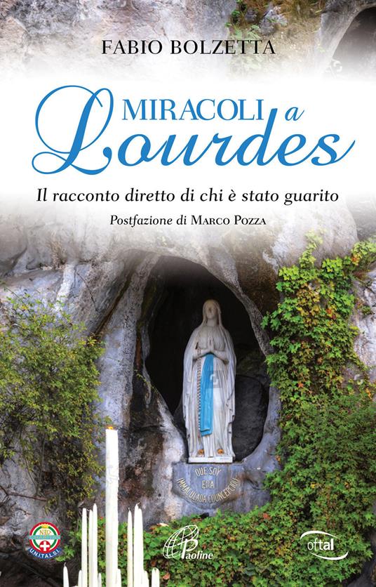 Miracoli a Lourdes. Il racconto diretto di chi è stato guarito - Fabio Bolzetta - copertina