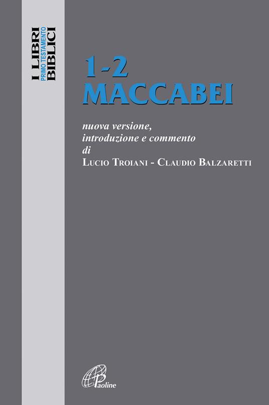 1-2 Maccabei. Nuova versione, introduzione e commento - Lucio Troiani,Claudio Balzaretti - copertina