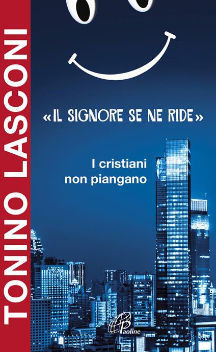 «Il Signore se ne ride». I cristiani non piangano - Tonino Lasconi - copertina