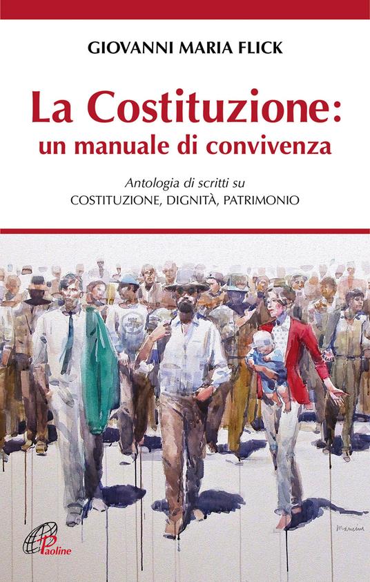 La Costituzione: un manuale di convivenza. Antologia di scritti su Costituzione, Dignità, Patrimonio - Giovanni Maria Flick - copertina