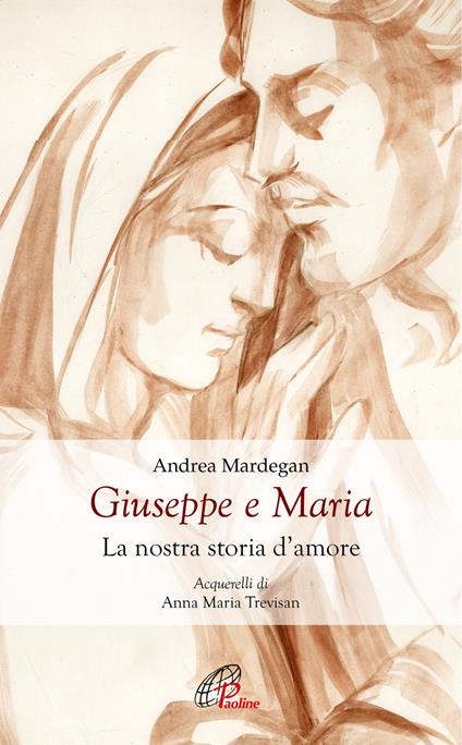 Giuseppe e Maria. La nostra storia d'amore - Andrea Mardegan - copertina