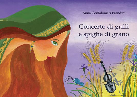 Concerto di grilli e spighe di grano. Ediz. illustrata - Anna Confalonieri Prandini - copertina