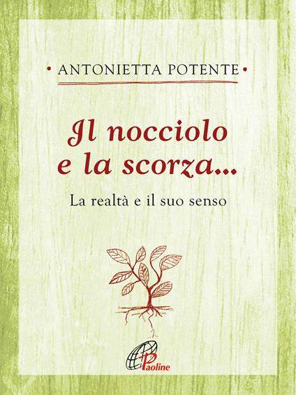 Il nocciolo e la scorza... La realtà e il suo senso - Antonietta Potente - copertina