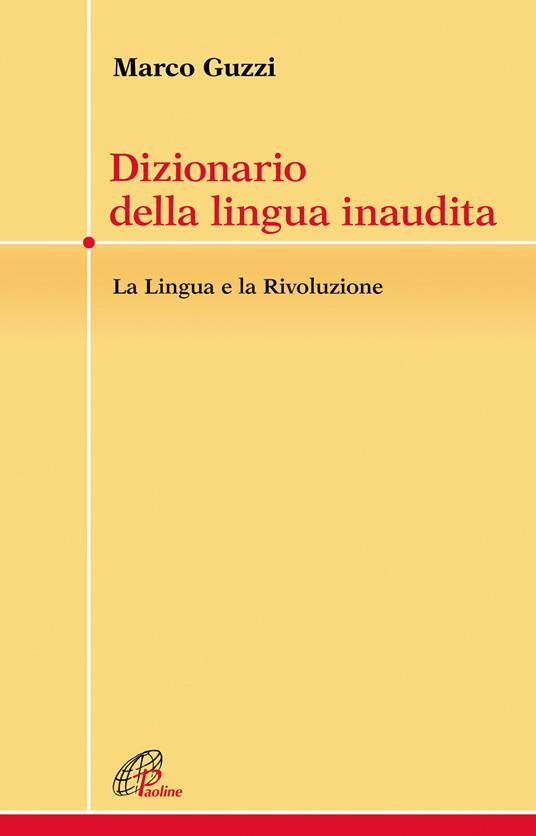 Dizionario della lingua inaudita. La lingua e la Rivoluzione - Marco Guzzi - copertina