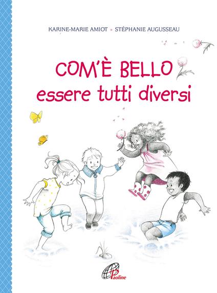Com'è bello essere tutti diversi. Ediz. illustrata - Karine-Marie Amiot,Stéphanie Augusseau - copertina