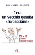 C'era un vecchio gesuita «furbaccione». 100 + 10 parabole di papa Francesco