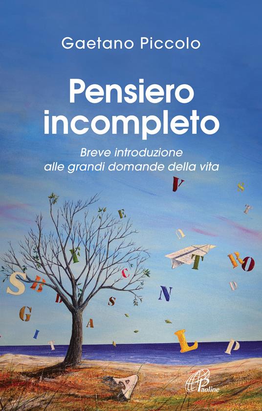 Pensiero incompleto. Breve introduzione alle grandi domande della vita - Gaetano Piccolo - copertina