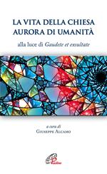 La vita della Chiesa aurora di umanità. Alla luce di Gaudete et exsultate