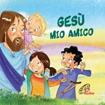 Gesù mio amico. Ediz. illustrata