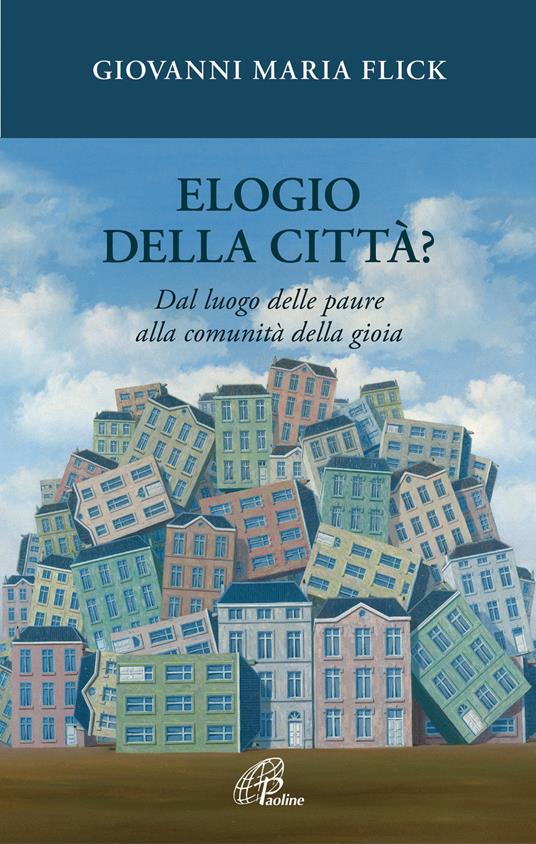 Elogio della città? Dal luogo delle paure alla comunità della gioia - Giovanni Maria Flick - copertina