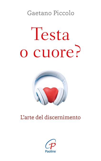 Testa o cuore? Nuova ediz. - Gaetano Piccolo - copertina