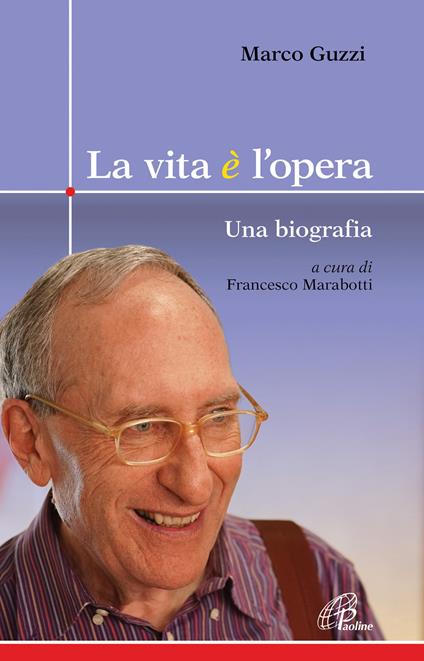 La vita è l'opera. Una biografia - Marco Guzzi - copertina