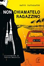 Non chiamatelo ragazzino. Rosario Livatino, un giudice contro la mafia. Ediz. illustrata