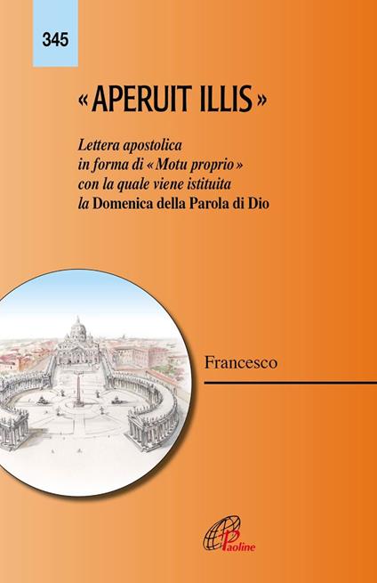 Aperuit Illis. Lettera apostolica in forma di «Motu proprio» con la quale viene istituita la Domenica della Parola di Dio - Francesco (Jorge Mario Bergoglio) - copertina
