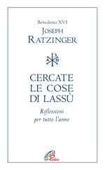 Cercate le cose di lassù. Riflessioni per tutto l’anno