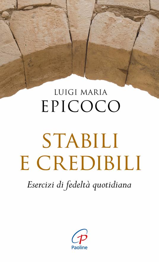 Stabili e credibili. Esercizi di fedeltà quotidiana - Luigi Maria Epicoco - copertina