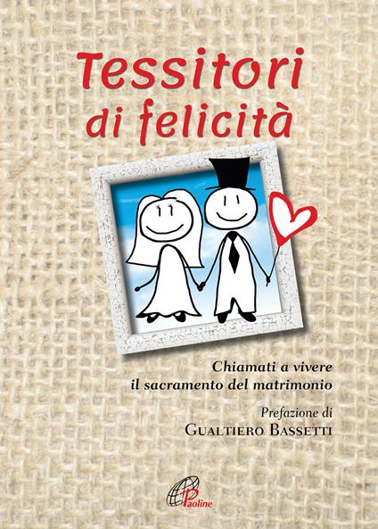 Tessitori di felicità. Chiamati a vivere il sacramento del matrimonio - copertina