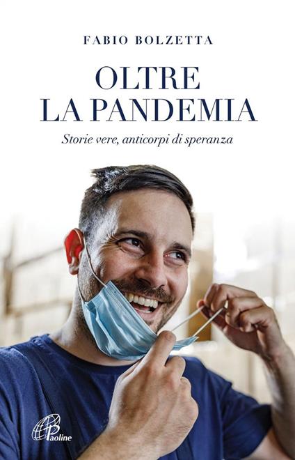 Oltre la pandemia. Storie vere, anticorpi di speranza - Fabio Bolzetta - copertina