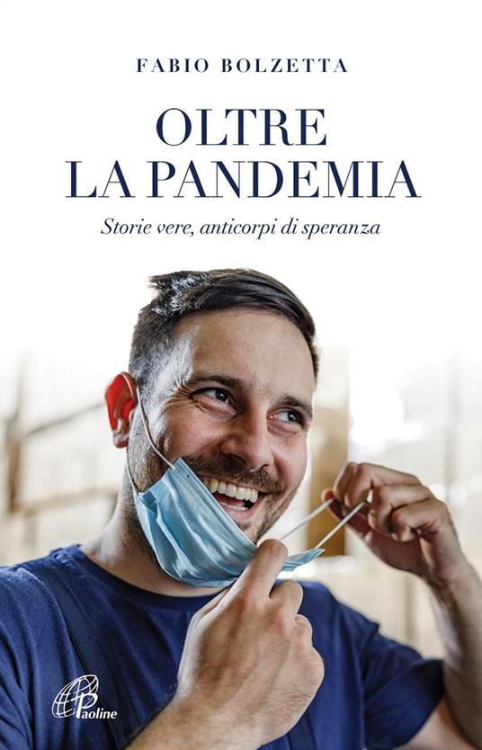 Oltre la pandemia. Storie vere, anticorpi di speranza - Fabio Bolzetta - copertina