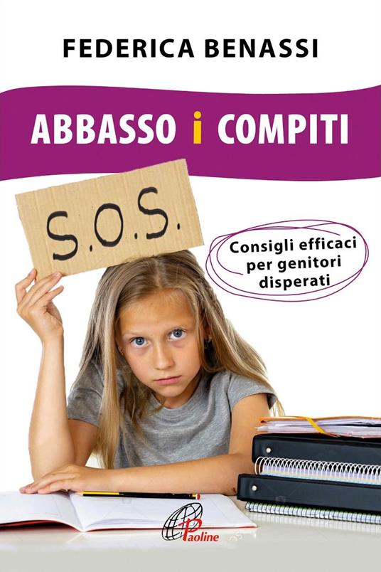 Abbasso i compiti. Consigli efficaci per genitori disperati. Ediz. integrale - Federica Benassi - copertina
