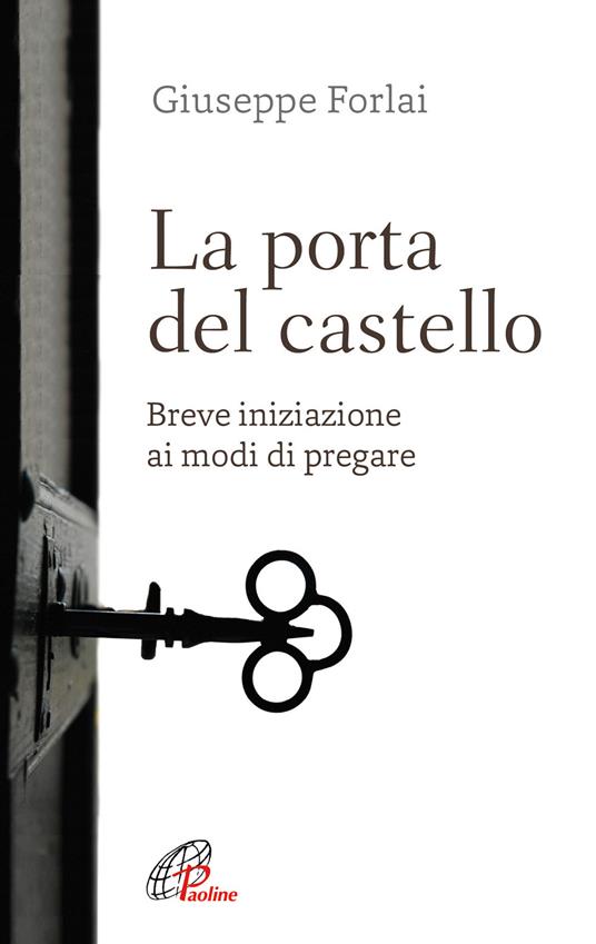 La porta del castello. Breve iniziazione ai modi di pregare - Giuseppe Forlai - copertina