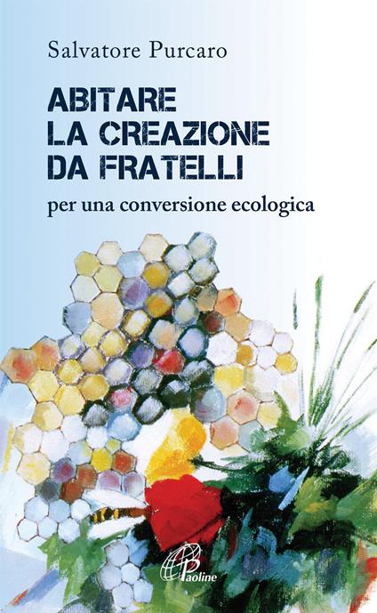 Abitare la creazione da fratelli. Per una conversione ecologica - Salvatore Purcaro - copertina