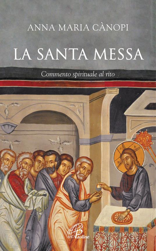 La Santa Messa. Commento spirituale al rito - Anna Maria Cànopi - copertina
