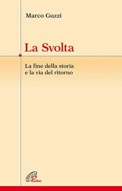 La svolta. La fine della storia e la via del ritorno - Marco Guzzi - copertina