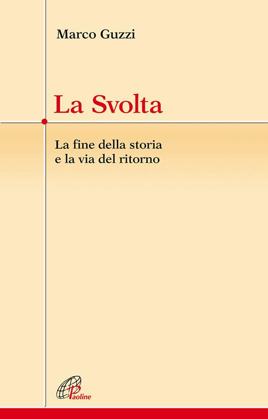 La svolta. La fine della storia e la via del ritorno - Marco Guzzi - copertina